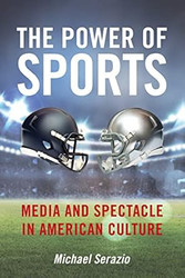The Power of Sports: Media and Spectacle in American Culture