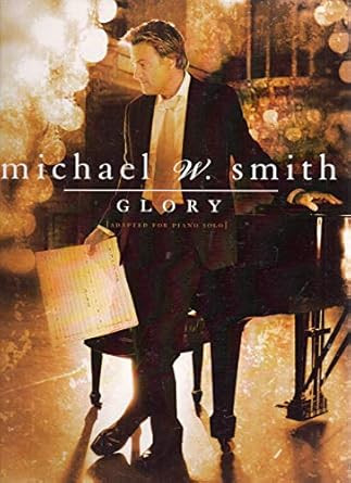 Glory Adapted For Piano Solo Michael W. Smith