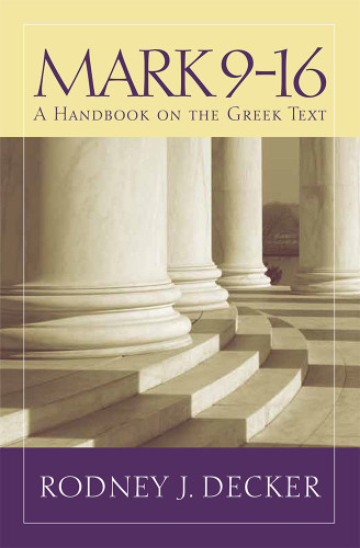 Mark 9-16: A Handbook on the Greek Text Mark 9-16: A Handbook on the Greek Text