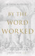 By the Word Worked By the Word Worked