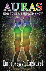 Auras: How to See Feel & Know: