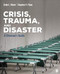 Crisis Trauma and Disaster: A Clinician?s Guide