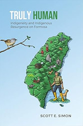 Truly Human: Indigeneity and Indigenous Resurgence on Formosa