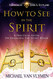 How to See in the Spirit