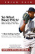 So What Next Pitch!: How To Play Your Best When It Means The Most So What Next Pitch!: How To Play Your Best When It Means The Most