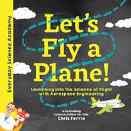 Let's Fly a Plane! Aerospace Engineering for Kids through