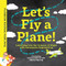 Let's Fly a Plane! Aerospace Engineering for Kids through