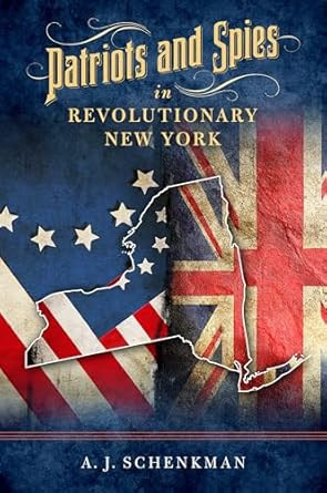 Patriots and Spies in Revolutionary New York
