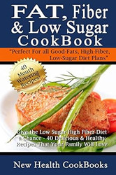Fat Fiber & Low Sugar Cookbook