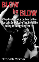 Blow By Blow A Step-by-step Guide On How To Give Blow Jobs