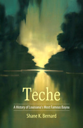 Teche: A History of Louisiana's Most Famous Bayou