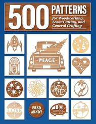500 Patterns for Woodworking Laser Cutting and General Crafting