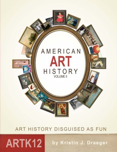 American Art History: Volume II: Art History Disguised as Fun