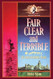 Fair Clear and Terrible