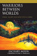 Warriors between Worlds