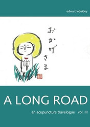 A Long Road (Volume III): An Acupuncture Travelogue (A Long Road