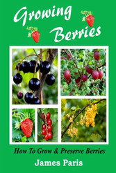 Growing Berries - How To Grow And Preserve Berries