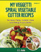My Veggetti Spiral Vegetable Cutter Recipe Book