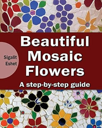 Beautiful Mosaic Flowers - A step-by-step guide
