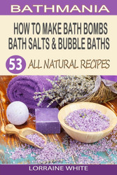 How To Make Bath Bombs Bath Salts & Bubble Baths