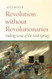 Revolution without Revolutionaries