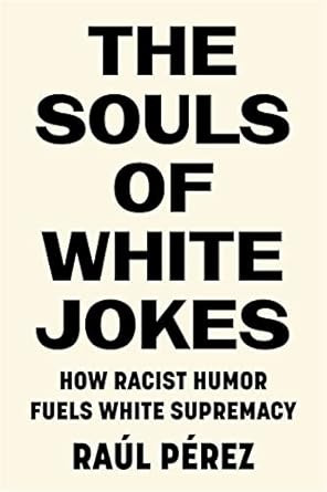 The Souls of White Jokes