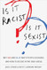 Is It Racist? Is It Sexist?