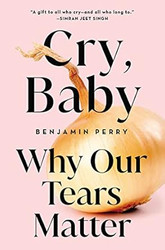 Cry Baby: Why Our Tears Matter