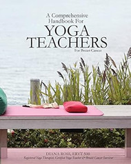 A Comprehensive Handbook For Yoga Teachers For Breast Cancer