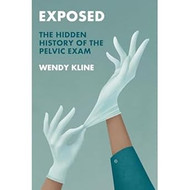 Exposed: The Hidden History of the Pelvic Exam