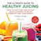 The Ultimate Guide to Healthy Juicing