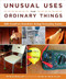 Unusual Uses for Ordinary Things Unusual Uses for Ordinary Things