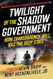 Twilight of the Shadow Government