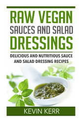 Raw Vegan Sauces and Salad Dressings
