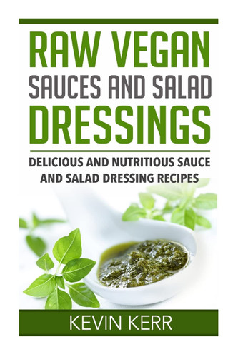 Raw Vegan Sauces and Salad Dressings