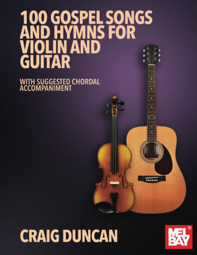 100 Gospel Songs and Hymns for Violin and Guitar