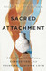 Sacred Attachment