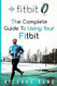 Fitbit: The Complete Guide To Using Fitbit For Weight Loss