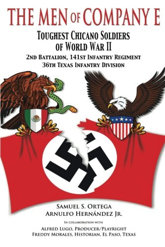 The Men of Company E Toughest Chicano Soldiers of World War II