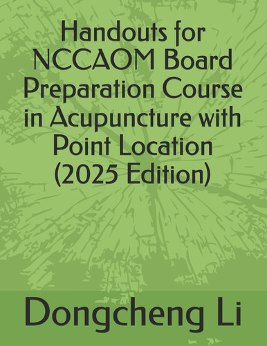 Handouts for NCCAOM Board Preparation Course in Acupuncture