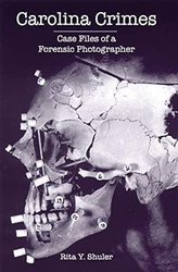 Carolina Crimes: Case Files of a Forensic Photographer
