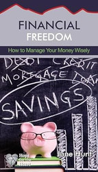 Financial Freedom: How to Manage Your Money Wisely