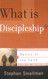 What Is Discipleship? What Is Discipleship?