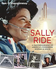 Sally Ride: A Photobiography of America's Pioneering Woman in