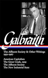 Galbraith: The Affluent Society & Other Writings 1952-1967: