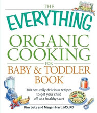 The Everything Organic Cooking for Baby & Toddler Book