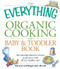 The Everything Organic Cooking for Baby & Toddler Book