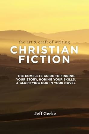 The Art and Craft of Writing Christian Fiction