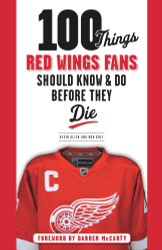 100 Things Red Wings Fans Should Know & Do Before They Die