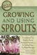 The Complete Guide to Growing and Using Sprouts Everything